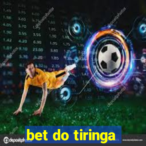 bet do tiringa